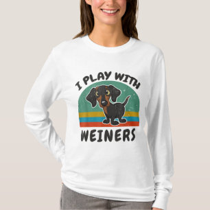 Funny Dachshund I Play With Weiners for Doxie Dog  T-Shirt