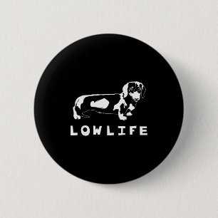 Funny Dachshund Low Life Shirt  6 Cm Round Badge