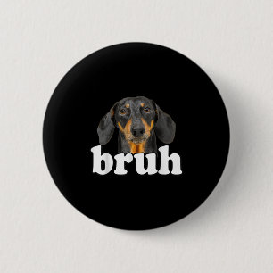 Funny Dachshund Meme Saying Bruh Funny Dog Sarcast 6 Cm Round Badge