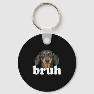 Funny Dachshund Meme Saying Bruh Funny Dog Sarcast Key Ring