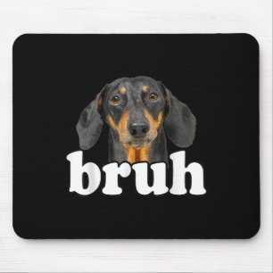 Funny Dachshund Meme Saying Bruh Funny Dog Sarcast Mouse Mat