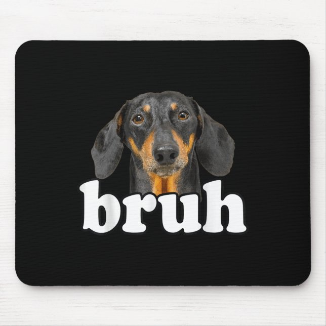 Funny Dachshund Meme Saying Bruh Funny Dog Sarcast Mouse Mat (Front)