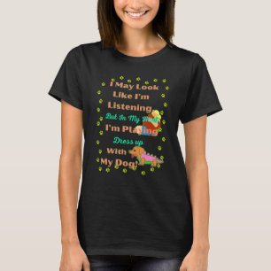Funny Dachshund Pet Wiener Dog I May Look Like I M T-Shirt