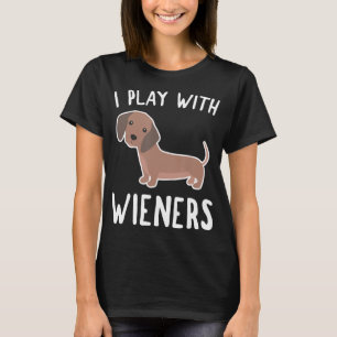 Funny Dachshund Shirt I Play With Wieners Dog Love