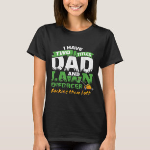 Funny Dad and Lawn Enforcer Mowing Men Joke T-Shirt