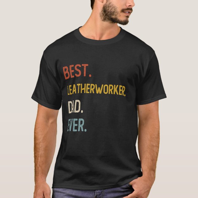 Funny Dad Best Leatherworker Dad Ever Shirts Fathe (Front)