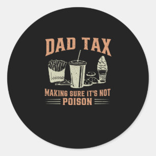 Funny Dad Daddy Tax Making Sure It's Not Poison Classic Round Sticker