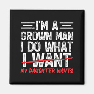 Funny dad father a grown man do what daughter magnet