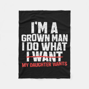 Funny Dad Father I'm A Grown Man I Do What My Daug Fleece Blanket