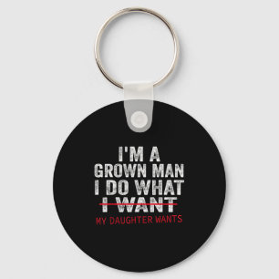 Funny Dad Father I'm A Grown Man I Do What My Daug Key Ring