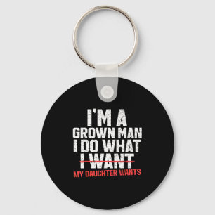 Funny Dad Father I'm A Grown Man I Do What My Daug Key Ring