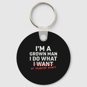 Funny Dad Father I'm A Grown Man I Do What My Daug Key Ring