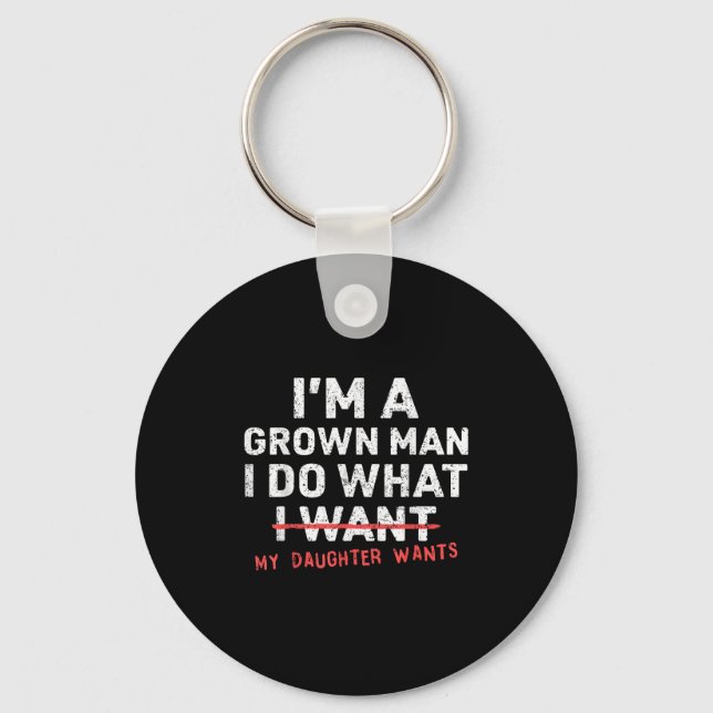 Funny Dad Father I'm A Grown Man I Do What My Daug Key Ring (Front)