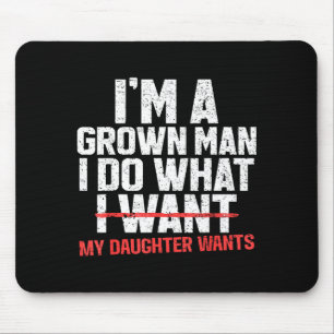 Funny Dad Father I'm A Grown Man I Do What My Daug Mouse Mat