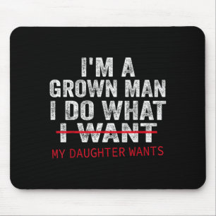 Funny Dad Father I'm A Grown Man I Do What My Daug Mouse Mat