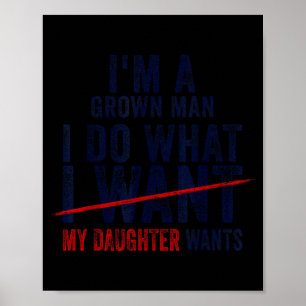 Funny Dad Father I'm A Grown Man I Do What My Daug Poster