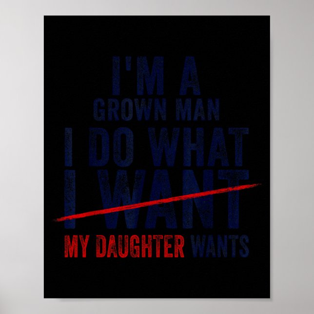 Funny Dad Father I'm A Grown Man I Do What My Daug Poster (Front)