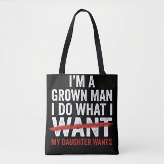 Funny Dad Father I'm A Grown Man I Do What My Daug Tote Bag