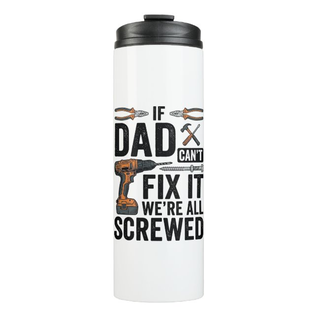 Funny Dad Fix It Screwed Tool Quote Vector Design_ Thermal Tumbler (Front)