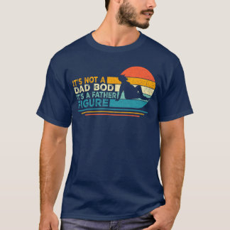 Funny Dad Gifts Its Not A Dad Bod Its A Father Fig T-Shirt