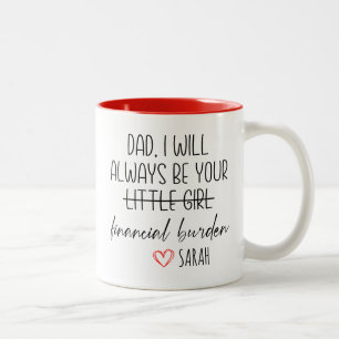 Funny, Dad I Will Always Be Your Financial Burden  Two-Tone Coffee Mug