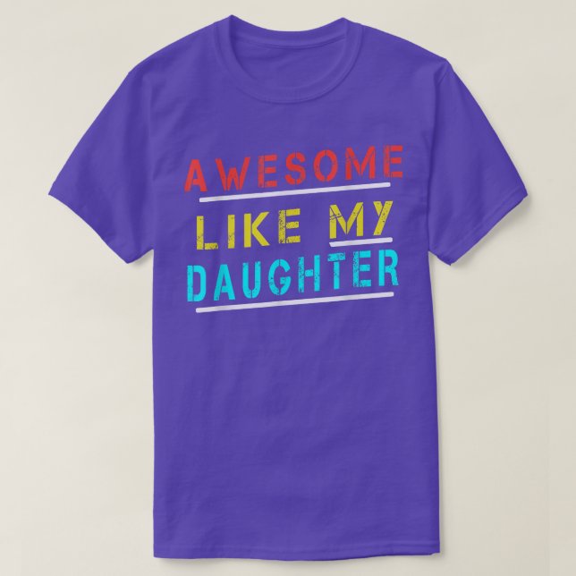 Funny Dad Joke Awesome Like My Daughter Father's D T-Shirt (Design Front)