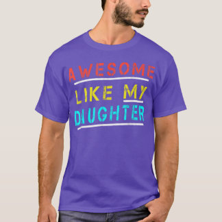 Funny Dad Joke Awesome Like My Daughter Father's D T-Shirt