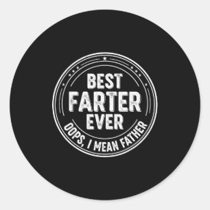 Funny Dad Joke Farter Ever Oops I Mean Father Humo Classic Round Sticker