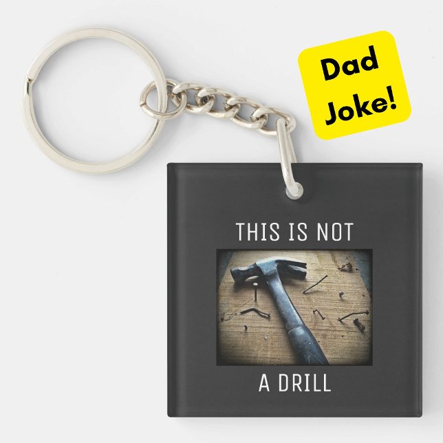 Funny Dad Joke Keychain "This is Not a Drill" (A funny Dad Joke pun keychain for your special father on Father's Day, birthday or other occasion!)