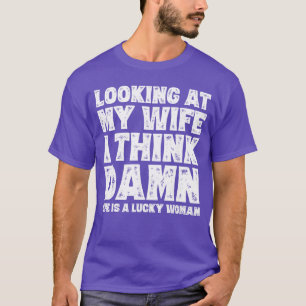 Funny Dad Joke Quote for Husband Father from Wife T-Shirt