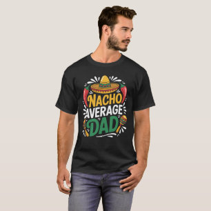 Funny Dad Joke T-shirt Nacho Average Dad Pun
