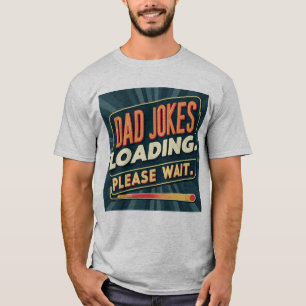 Funny Dad Jokes Loading T-Shirt – Father’s Day Gif