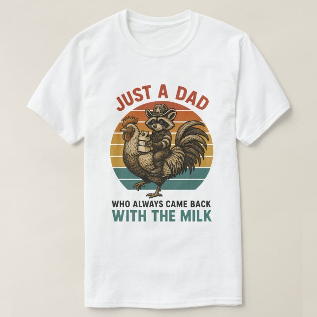 Funny Dad Meme Quote Came Back With Milk T-Shirt (Design Front)