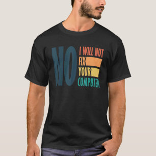 Funny Dad No I Will Not Fix Your Computer Science T-Shirt