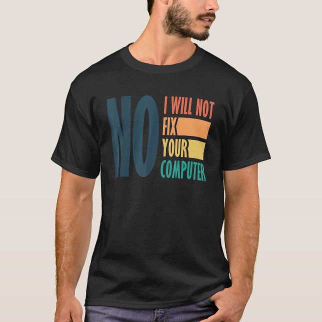 Funny Dad No I Will Not Fix Your Computer Science  T-Shirt (Front)