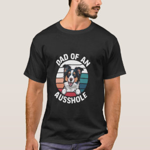 Funny Dad Of An Ausshole Australian Shepherd Aussi T-Shirt