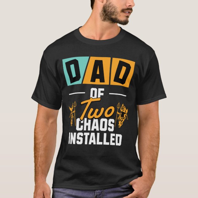 Funny Dad of Two Chaos Installed Gift T-Shirt (Front)