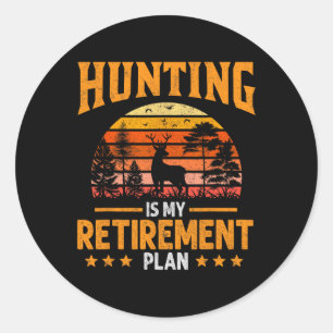 Funny Dad Retired Grandpa Hunting Is My Retirement Classic Round Sticker