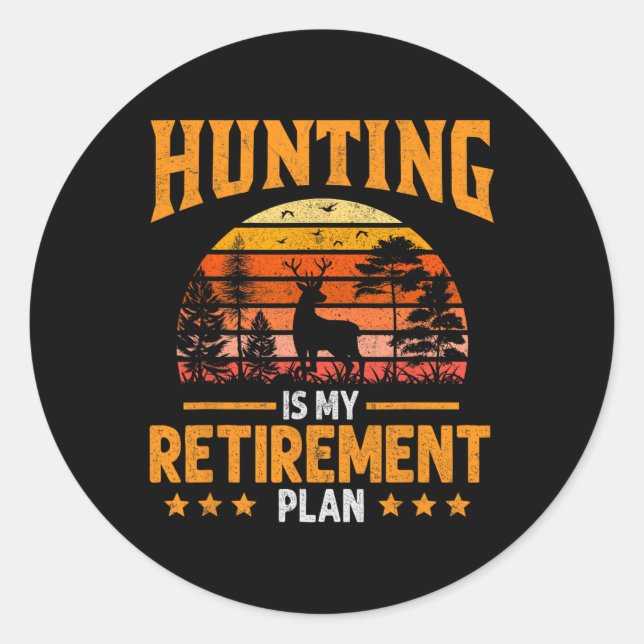Funny Dad Retired Grandpa Hunting Is My Retirement Classic Round Sticker (Front)