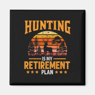Funny Dad Retired Grandpa Hunting Is My Retirement Magnet
