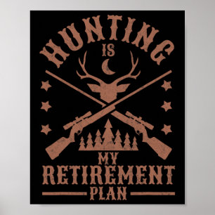 Funny Dad Retired Grandpa Hunting Is My Retirement Poster