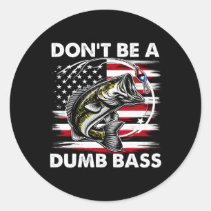 Funny Dad Shirt Don't Be Dumb B Fishing Black Smal Classic Round Sticker