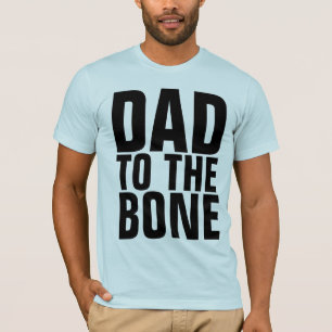 FUNNY DAD T-SHIRTS, DAD TO THE BONE T-Shirt