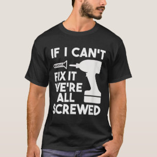 Funny Dad T Shirts If I Can't Fix It We're All Scr