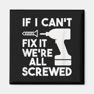 Funny Dad T Shirts If I Can't Fix It We're All Scr Magnet