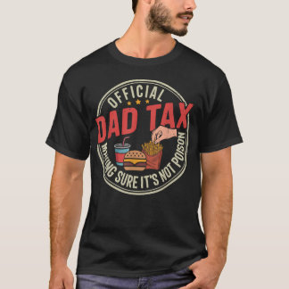 Funny Dad Tax Men Making Sure It39S Not T-Shirt