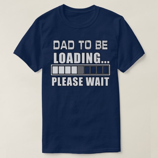 Funny Dad To Be Loading Please Wait Fathers Day Hu T-Shirt (Design Front)