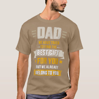 Funny Dad We Already Belong To You Father's Day T- T-Shirt