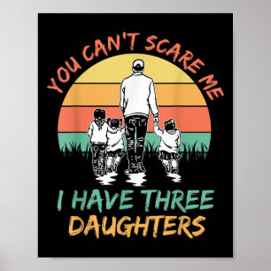 Funny Dad You Can't E Me I Have Three Daughters Poster
