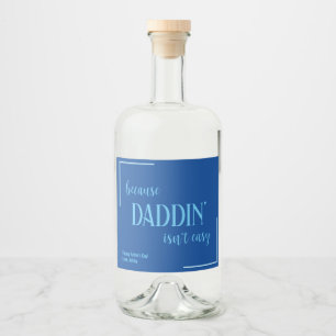 Funny Daddin' Isn't Easy Father's Day Liquor Bottle Label